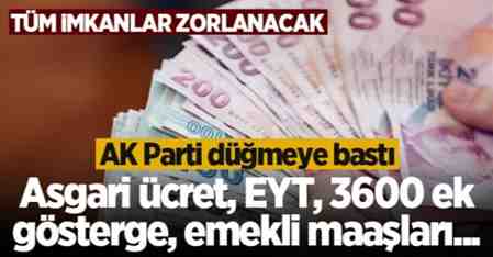 AK Parti düğmeye bastı: Asgari ücret, EYT, 3600 ek gösterge, emekli maaşları…
