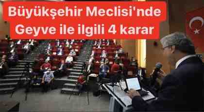 Büyükşehir Meclisi’nde Geyve ile ilgili 4 karar