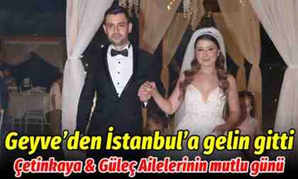 Geyve’den İstanbul’a gelin gitti