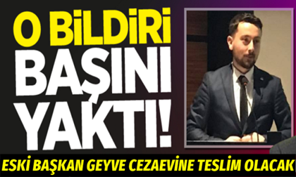 Eski başkan Geyve Açık Cezaevine teslim olacak