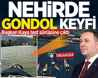Nehirde gondol keyfi! Başkan Kaya test sürüşünde..