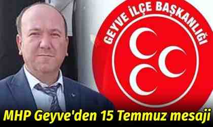 MHP Geyve’den 15 Temmuz mesaji