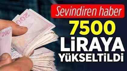 7 bin 500 liraya yükseltildi