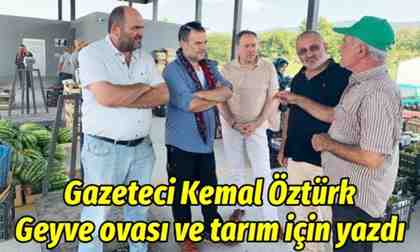 Gazeteci Kemal Öztürk Geyve ovası ve tarım için yazdı..