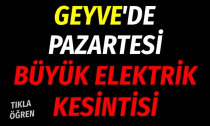 Geyve’de Pazartesi elektrik kesinti!