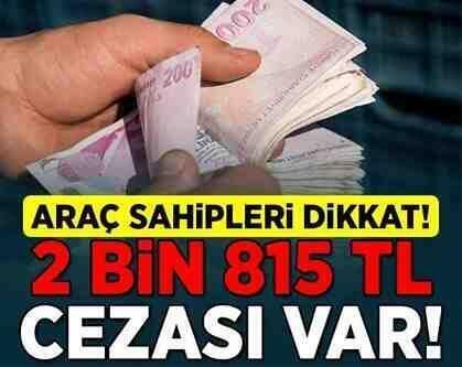 Araç sahipleri dikkat! 2 bin 815 lira cezası var!