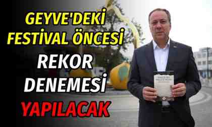 Geyve’deki festival öncesi rekor denemesi yapılacak