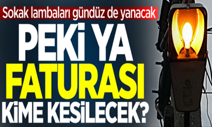 Sokak lambaları gündüz de yanacak!