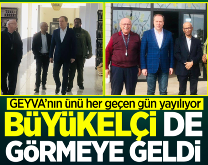 GEYVA’nın ünü her geçen gün yayılıyor.. Etiyopya Büyükelçisi Geyve’de