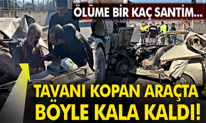 Tavanı kopan araçta böyle kala kaldı! Ölüme bir kaç santim…