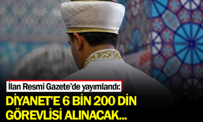 İlan Resmi Gazete’de yayımlandı: Diyanet’e 6 bin 200 din görevlisi alınacak