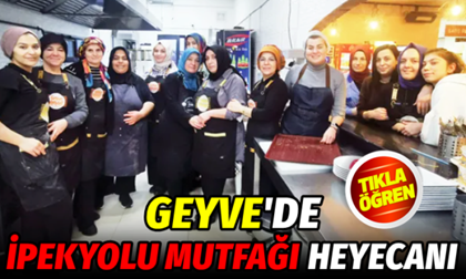 Geyve’de İpekyolu Mutfağı heyecanı