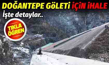Doğantepe Göleti için ihale düzenlendi