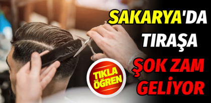 Sakarya’da tıraşa şok zam geliyor!