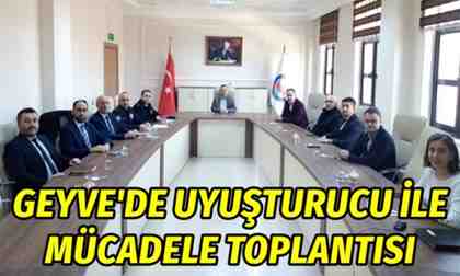 Geyve’de Uyuşturucu ile Mücadele toplantısı