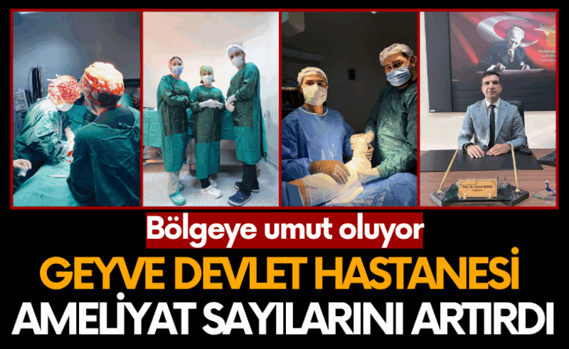 Geyve Devlet Hastanesi ameliyat sayılarını artırarak bölgeye umut olacak
