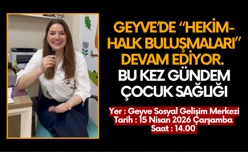 Geyve’de “Hekim-Halk Buluşmaları” Devam Ediyor: Bu Kez Gündem Çocuk Sağlığı