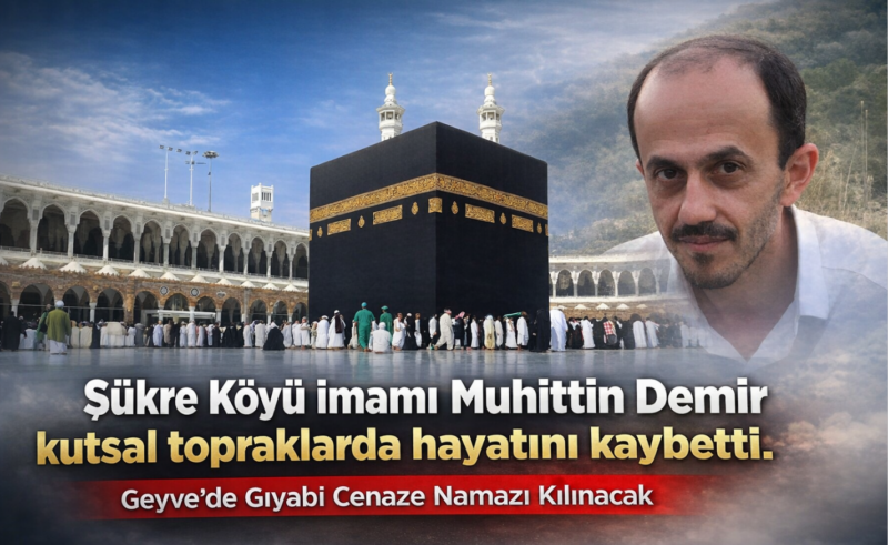 Şükre Köyü İmam Hatibi Muhittin Demir Umre’de Hayatını Kaybetti