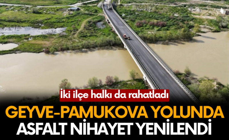 Geyve-Pamukova yolunda asfalt nihayet yenilendi