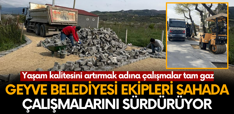 Geyve Belediyesi ekipleri sahada çalışmalarını sürdürüyor.