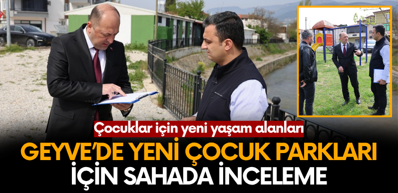 Geyve’de Yeni Çocuk Parkları İçin Sahada İnceleme
