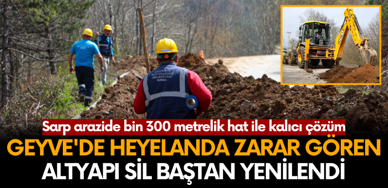 Geyve’de heyelanda zarar gören altyapı sil baştan yenilendi