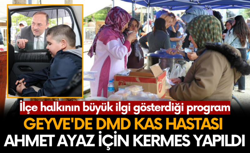 Geyve’de DMD kas hastası Ahmet Ayaz Taraklı için kermes düzenlendi.