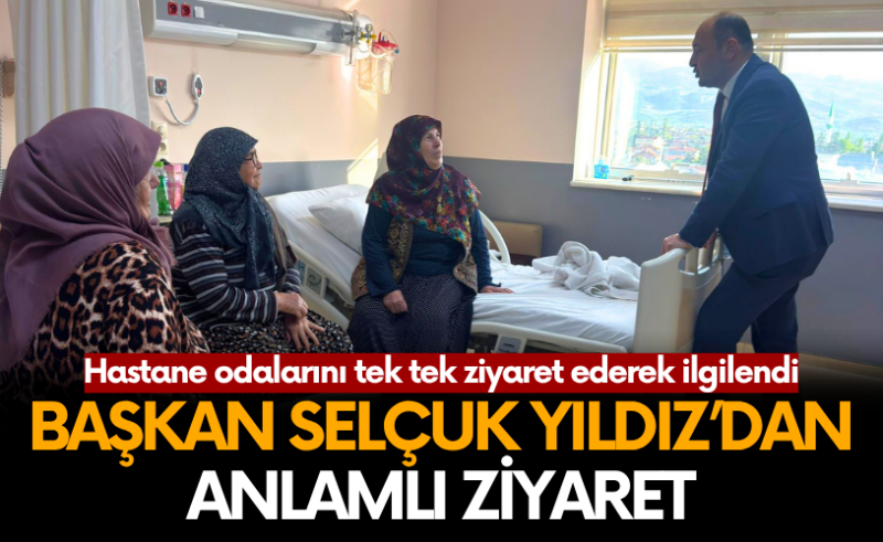 Başkan Selçuk Yıldız’dan Anlamlı Ziyaret