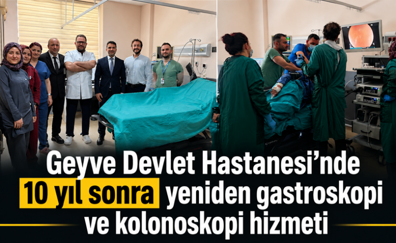 Geyve Devlet Hastanesi’nde 10 yıl sonra yeniden gastroskopi ve kolonoskopi hizmeti