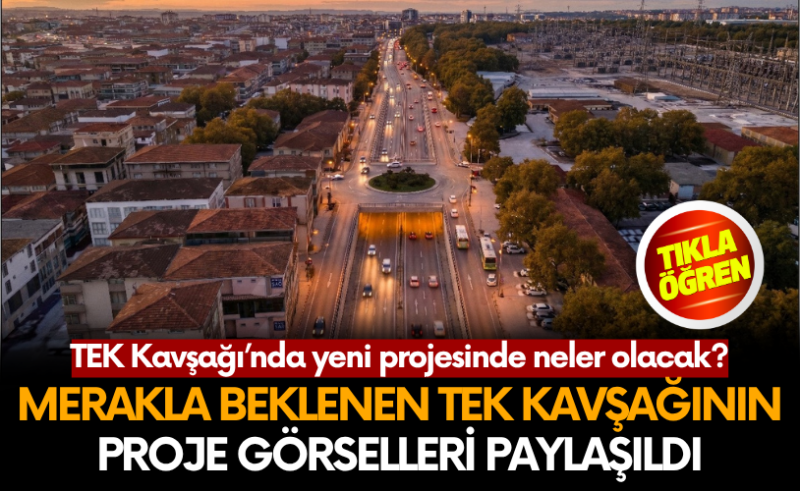 Merakla beklenen TEK Kavşağı proje sonrası görüntüsü paylaşıldı