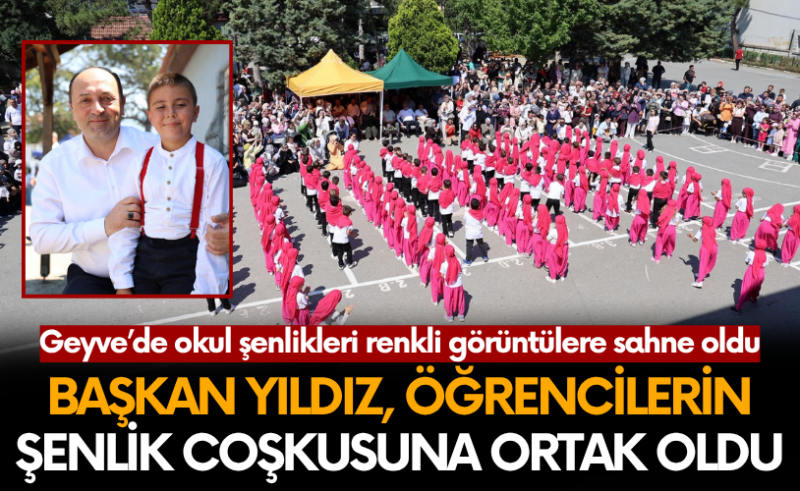 Başkan Selçuk Yıldız, Geyve’de düzenlenen okul şenliği ve kermeslerine katıldı