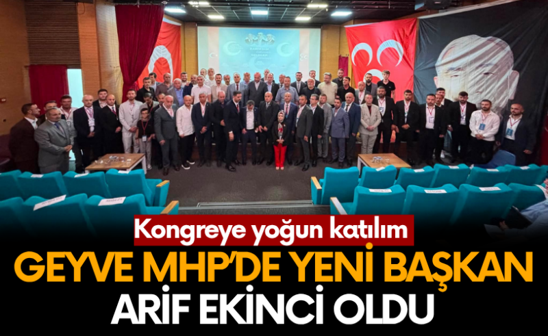 Geyve MHP’de Yeni Başkan Arif Ekinci Oldu