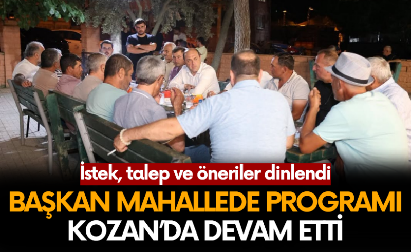 Başkan Mahallede programı Kozan’da devam etti