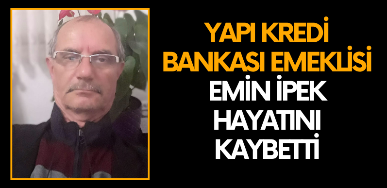 Geyve’de vefat: Yapı Kredi Bankası emeklisi Emin İpek hayatını kaybetti