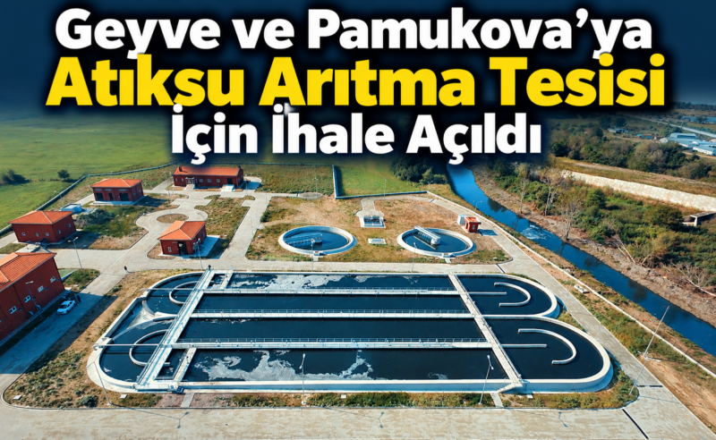 Geyve ve Pamukova’ya Atıksu Arıtma Tesisi İçin İhale Açıldı
