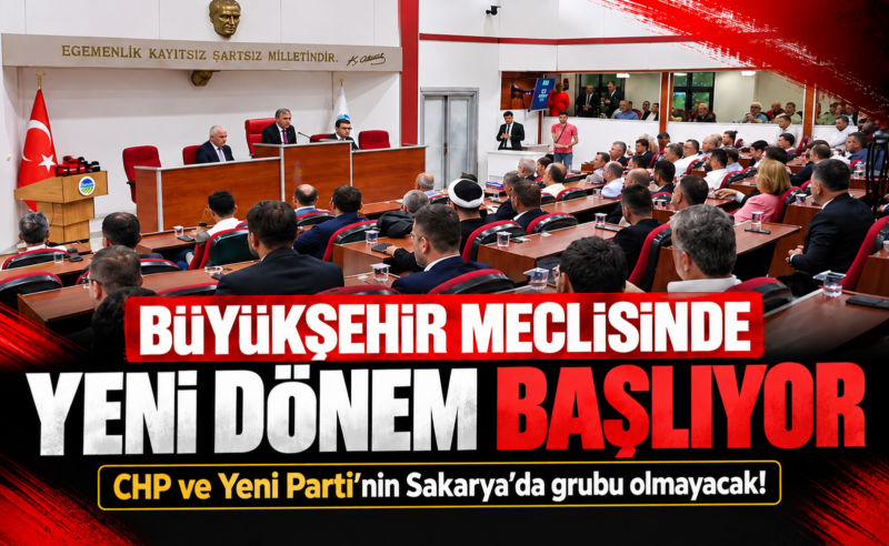 Sakarya Büyükşehir Meclisi’nde yeni dönem başlıyor! CHP ve Yeni Parti’nin grubu olmayacak