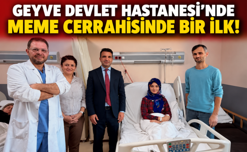 Geyve Devlet Hastanesi’nde Meme Cerrahisinde Bir İlk