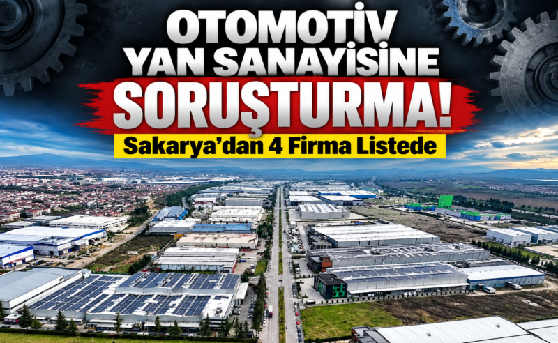 Otomotiv Yan Sanayisine Soruşturma: Sakarya’dan 4 Firma Listede