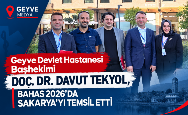 Geyve Devlet Hastanesi Başhekimi Doç. Dr. Davut Tekyol, BAHAS 2026’da Sakarya’yı temsil etti.