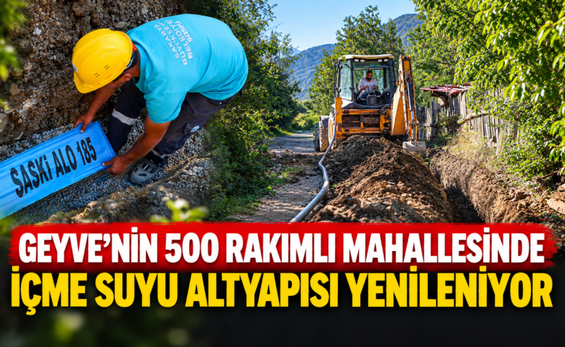 Geyve’nin 500 rakımlı mahallesinde içme suyu altyapısı yenileniyor