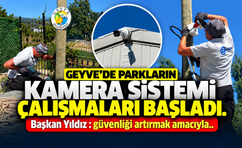 Geyve’de parkların kamera sistemi çalışmaları başladı.