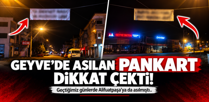Geyve’de asılan pankartlar dikkat çekti!