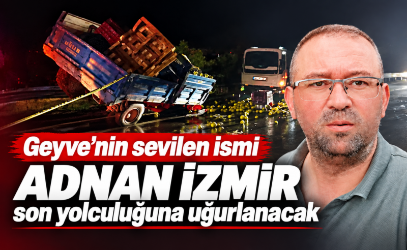 Geyve’nin sevilen ismi Adnan İzmir son yolculuğuna uğurlanacak