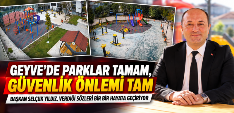GEYVE’DE PARKLAR TAMAM, GÜVENLİK ÖNLEMİ TAM