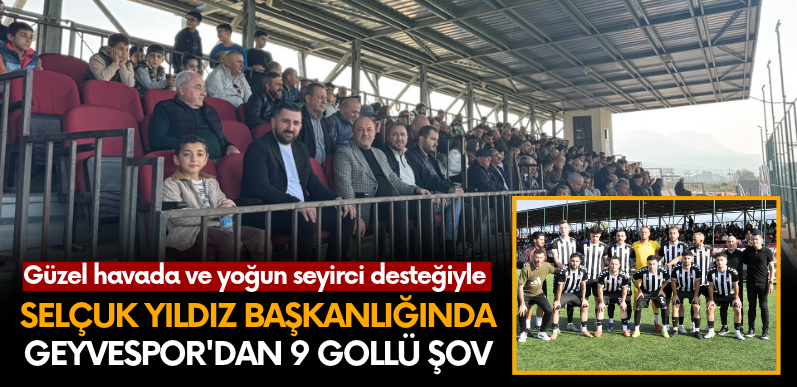 Selçuk Yıldız başkanlığında Geyvespor’dan 9 gollü şov