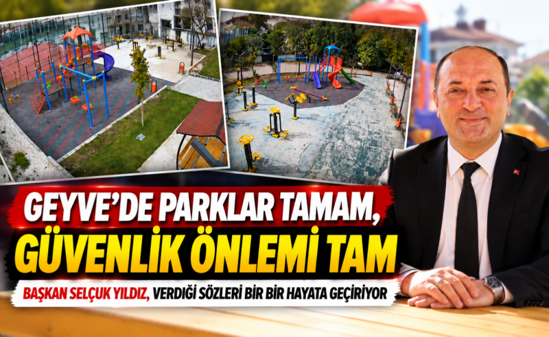GEYVE’DE PARKLAR TAMAM, GÜVENLİK ÖNLEMİ TAM