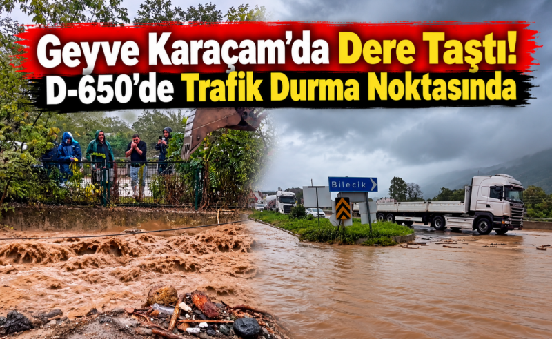 Geyve Karaçam’da Dere Taştı! D-650’de Trafik Durma Noktasında