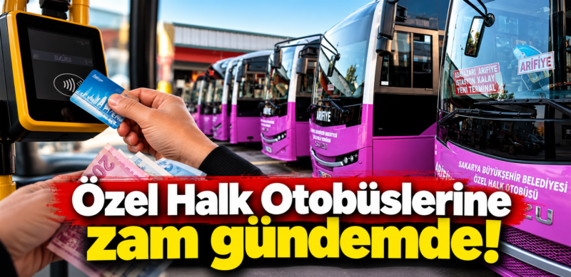 Sakarya’da ilçe halk otobüsleri de zamlanıyor! Otobüsçülerin talebi komisyonda