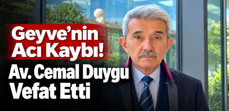 Geyve’nin Acı Kaybı! Av. Cemal Duygu Vefat Etti