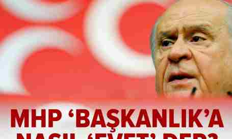 MHP ‘Başkanlık’a Nasıl ‘EVET’ der